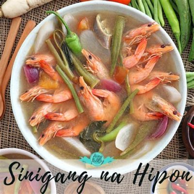  Sinigang na Hipon! A Symphony of Sour and Savory Flavors Exploding on Your Tongue